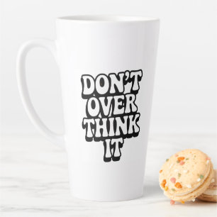 Taza De Café Latte ¡No lo pienses demasiado!