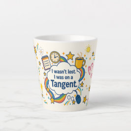 Taza De Café Latte No me perdí el TDAH. Estaba En Un Tangente.
