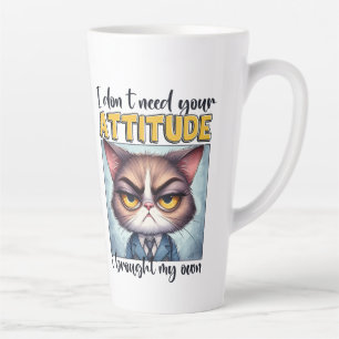 Taza De Café Latte No necesito tu actitud. ¡Traje la mía!