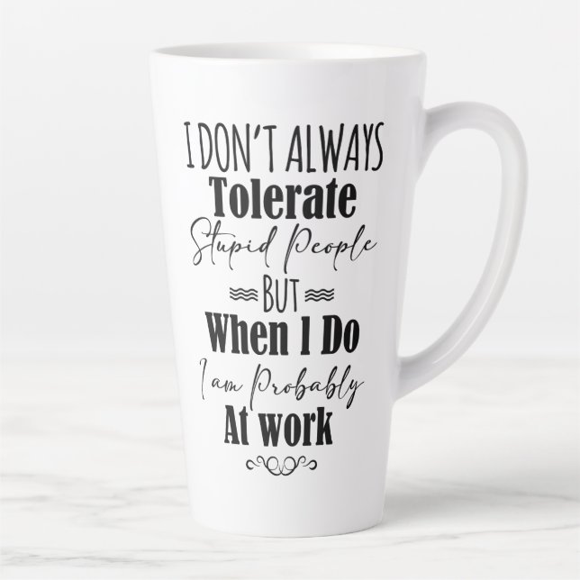 Taza De Café Latte No siempre tolero a la gente estúpida (Derecha)