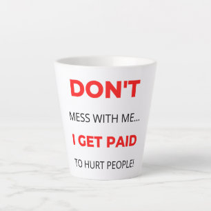 Taza De Café Latte No te metas conmigo me pagan para lastimar a la ge