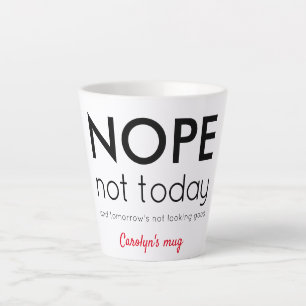 Taza De Café Latte NOPE No hoy. Personalizado, tu nombre