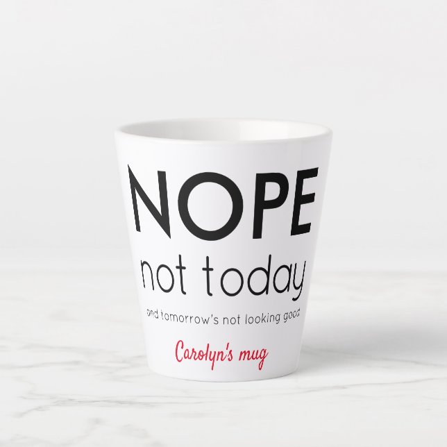 Taza De Café Latte NOPE No hoy. Personalizado, tu nombre (Anverso)
