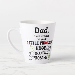 Taza De Café Latte Papá, siempre seré tu gran problema financiero
