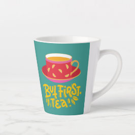 TAZA DE CAFÉ LATTE PERO PRIMERO TÉ