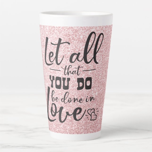 Taza De Café Latte Que Todo Lo Que Haces Sea Hecho Amado. (Anverso)
