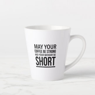 Taza De Café Latte Que tu café sea fuerte y tu lunes sea corto