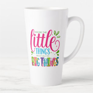 Taza De Café Latte Quizás las pequeñas cosas son en realidad lo más i