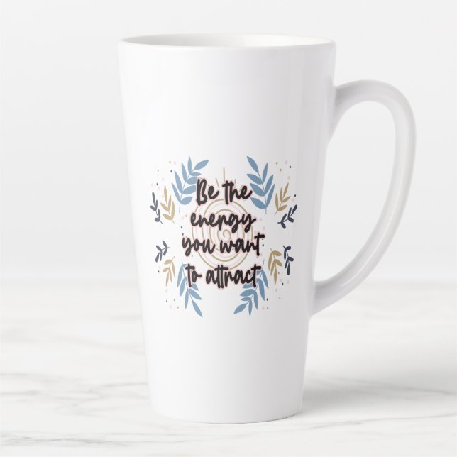 Taza De Café Latte Sé La Energía Que Quieres Atraer