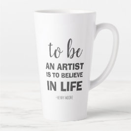 Taza De Café Latte Ser artista es creer en la vida