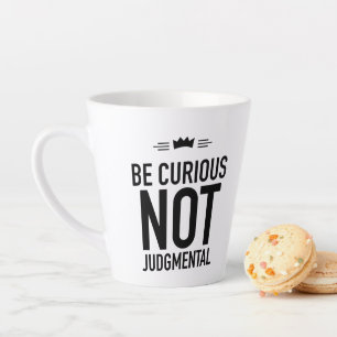Taza De Café Latte Ser Curioso, No Juzgativo - Cita Inspiradora