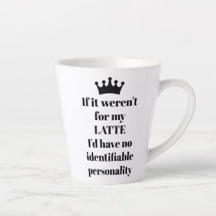 Taza De Café Latte Si no fuera por mi LATTE decir