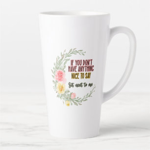 Taza De Café Latte Si No Tienes Nada Bueno Que Decir, Siéntate Al Lad