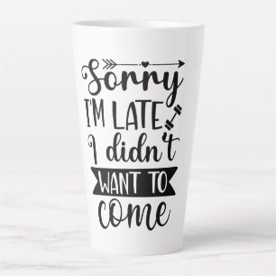 Taza De Café Latte Siento llegar tarde, no quería venir Personalizado