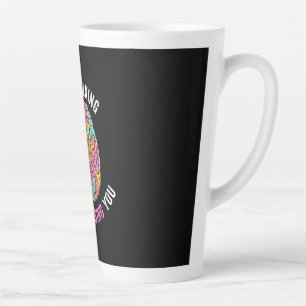 Taza De Café Latte Sigue Hablando. Te estoy diagnosticando.