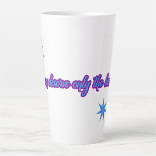 Taza De Café Latte Sólo Mereces Las Mejores Estrellas