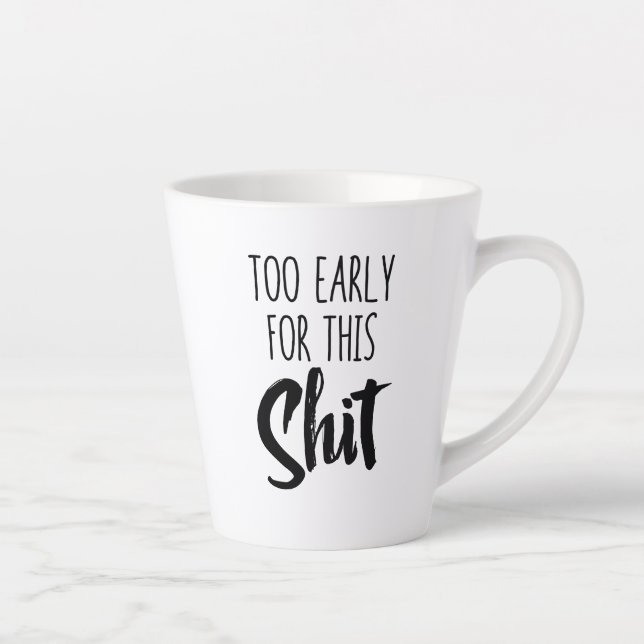 Taza De Café Latte Standard Latte Mug - Too Early for This (Derecha)