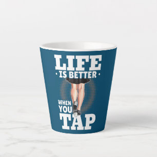 Taza De Café Latte Tap Dance Tap Dancing Life is better when you Tap