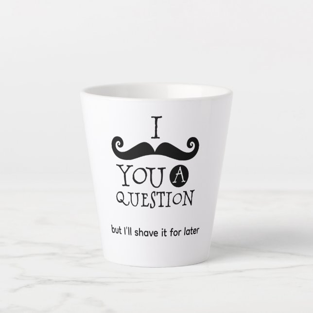 Taza De Café Latte Te Debo Una Pregunta Bigote (Anverso)