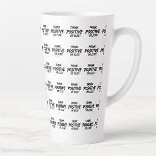 TAZA DE CAFÉ LATTE THINK_POSITIVE_OR_ELSE!B