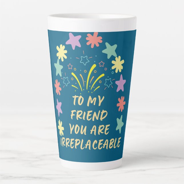 Taza De Café Latte to My Friend You Are Irreplaceable (Anverso)