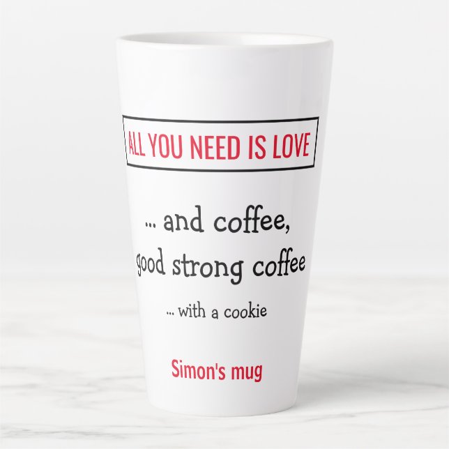 Taza De Café Latte Todo lo que necesitas es amor - y café. Personaliz (Anverso)