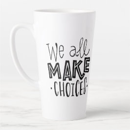 Taza De Café Latte Todos Hacemos Elecciones Tall Coffee Mug