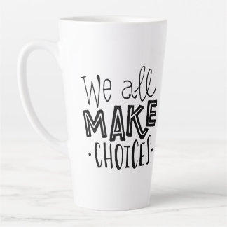 Taza De Café Latte Todos Hacemos Elecciones Tall Coffee Mug