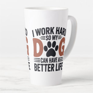 Taza De Café Latte Trabajo duro, así que mi perro vive mejor - amante