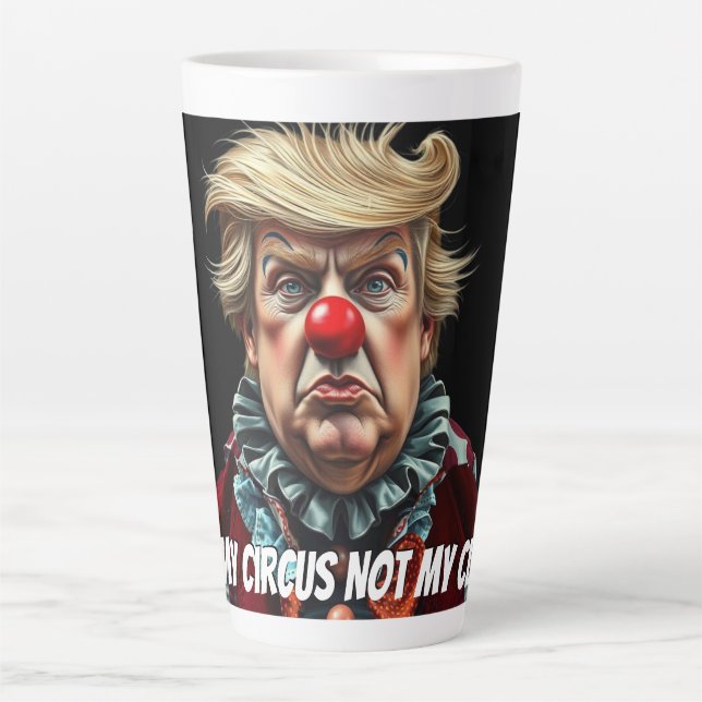 Taza De Café Latte Trump: "No es mi circo, no mi payaso" (Anverso)