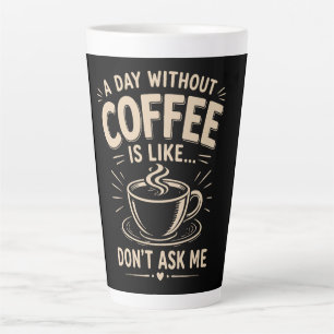 Taza De Café Latte Un día sin café es como no me lo preguntes