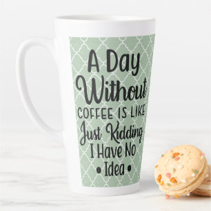 TAZA DE CAFÉ LATTE UN DÍA SIN CAFÉ LATTE MUG
