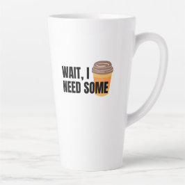 Taza De Café Latte Wait, I Need Coffee – Funny Coffee Cup Quote Desig