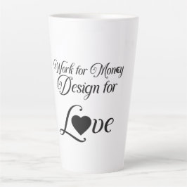 Taza De Café Latte "Work for Money Design for Love" Latte Mug