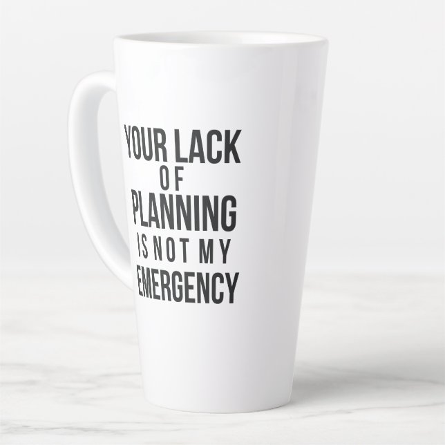 Taza De Café Latte Your Lack of Planning coffee mug (Ángulo izquierdo)