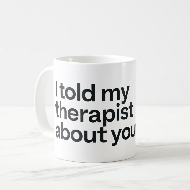 Taza De Café Le dije a mi terapeuta sobre ti (Anverso izquierdo)