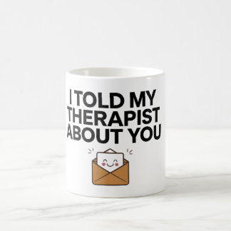 Taza De Café Le dije a mi terapeuta sobre ti 2