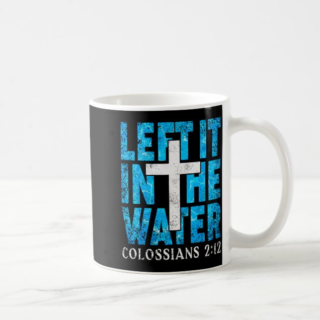 Taza De Café Left It In The Water Colossians 2 12 Christian Bap (Derecha)