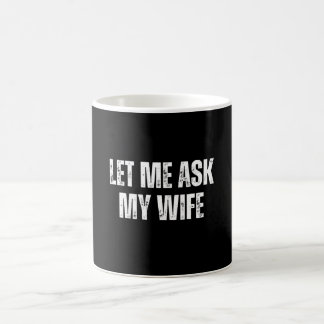 Taza De Café let me ask my wife