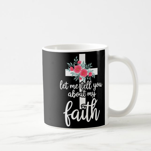 Taza De Café Let Me Tell You About My Faith Christian Cross God (Derecha)