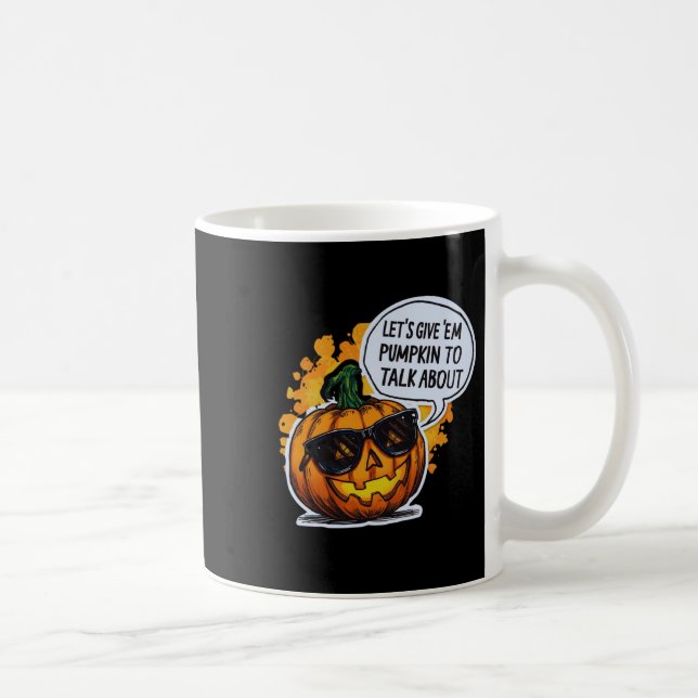 Taza De Café Let’s Give Em Pumpkin To Talk About Jack O Lantern (Derecha)