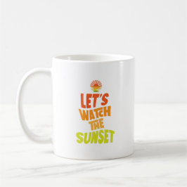 Taza De Café Lets watch the sunset
