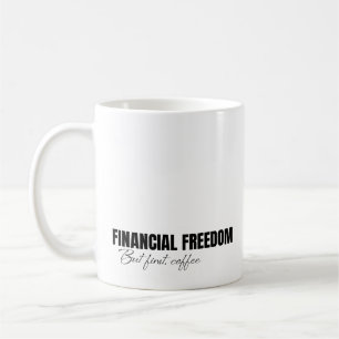 Taza De Café Libertad financiera pero primero, café