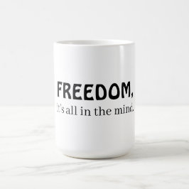 Taza De Café Libertad, todo está en la mente