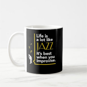 Taza De Café Life a Lot Like Jazz Best When You Improvise 