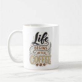 Taza De Café Life begins after coffee