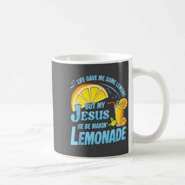 Taza De Café Life Gave Me Some Lemons But My Jesus He Be Making (Derecha)