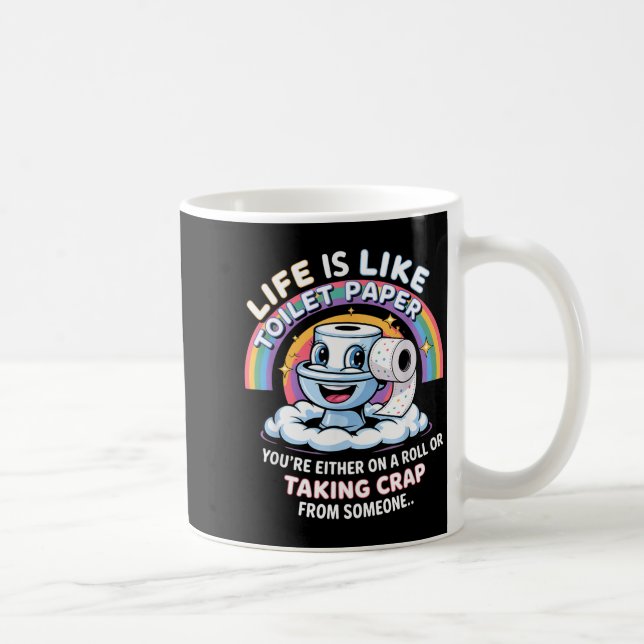 Taza De Café Life Is Like Toilet Paper You're Either On A Roll  (Derecha)