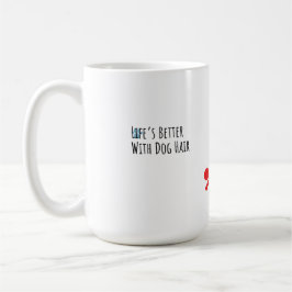 Taza De Café "Life’s Better With Dog Hair" Funny Pet Lover Coff