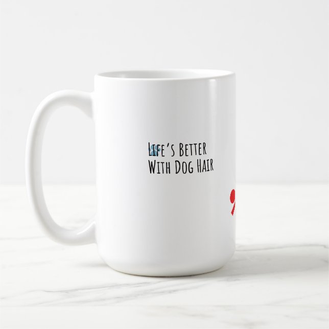 Taza De Café "Life’s Better With Dog Hair" Funny Pet Lover Coff (Izquierda)